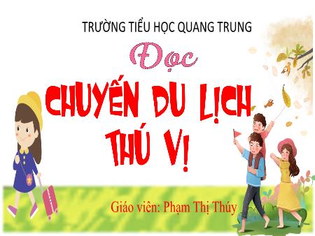 Bài giảng Tiếng Việt 4 (Tập đọc) - Bài: Chuyến du lịch thú vị - Phạm Thị Thúy