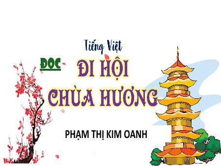 Bài giảng Tiếng Việt 4 (Tập đọc) - Bài: Đi hội chùa Hương - Phạm Thị Kim Oanh