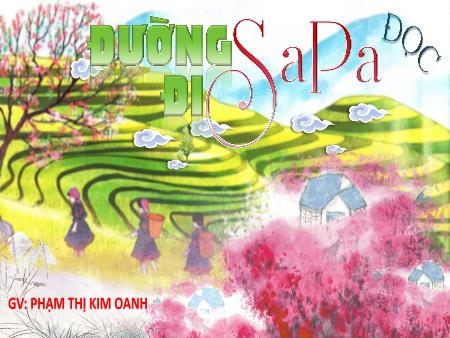 Bài giảng Tiếng Việt 4 (Tập đọc) - Bài: Đường đi Sa Pa - Phạm Thị Kim Oanh