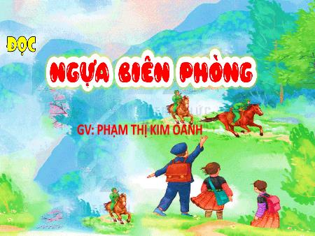 Bài giảng Tiếng Việt 4 (Tập đọc) - Bài: Ngựa biên phòng - Phạm Thị Kim Oanh
