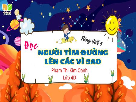 Bài giảng Tiếng Việt 4 (Tập đọc) - Bài: Người tìm đường lên các vì sao - Phạm Thị Kim Oanh
