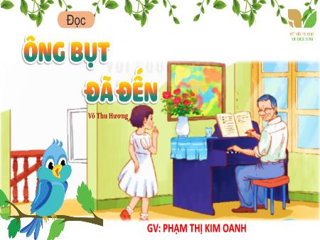 Bài giảng Tiếng Việt 4 (Tập đọc) - Bài: Ông bụt đã đến - Phạm Thị Kim Oanh
