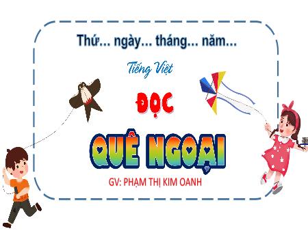 Bài giảng Tiếng Việt 4 (Tập đọc) - Bài: Quê ngoại - Phạm Thị Kim Oanh