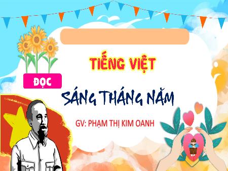 Bài giảng Tiếng Việt 4 (Tập đọc) - Bài: Sáng tháng năm - Phạm Thị Kim Oanh