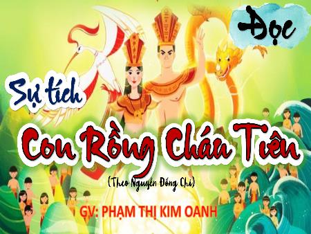 Bài giảng Tiếng Việt 4 (Tập đọc) - Bài: Sự tích con rồng cháu tiên - Phạm Thị Kim Oanh