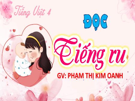 Bài giảng Tiếng Việt 4 (Tập đọc) - Bài: Tiếng ru - Phạm Thị Kim Oanh
