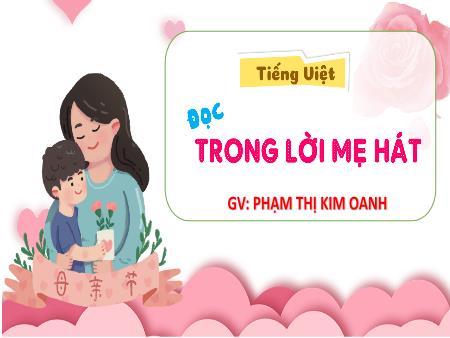 Bài giảng Tiếng Việt 4 (Tập đọc) - Bài: Trong lời mẹ hát - Phạm Thị Kim Oanh