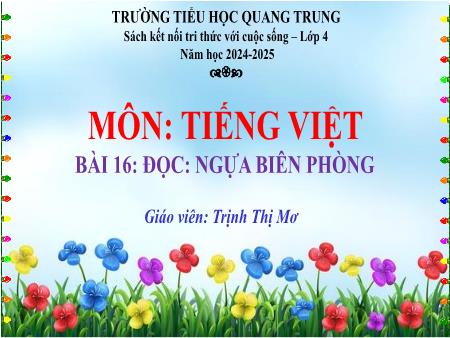 Bài giảng Tiếng Việt 4 (Tập đọc) Sách Kết nối tri thức - Bài 16: Ngựa biên phòng - Năm học 2024-2025 - Trịnh Thị Mơ