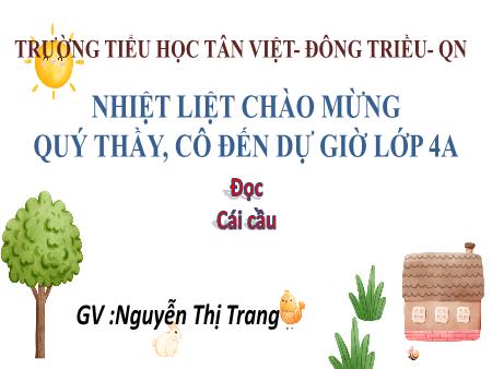 Bài giảng Tiếng Việt 4 (Tập đọc) Sách Kết nối tri thức - Bài 22: Cái cầu - Nguyễn Thị Trang