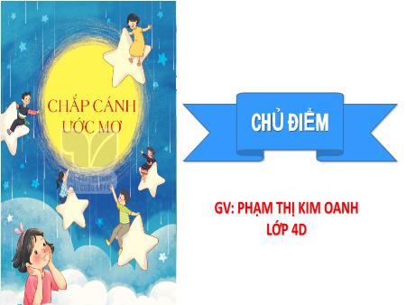 Bài giảng Tiếng Việt 4 (Tập đọc) Sách Kết nối tri thức - Bài: Bay cùng ước mơ - Phạm Thị Kim Oanh