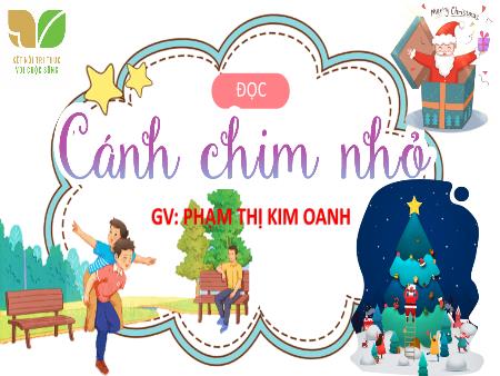 Bài giảng Tiếng Việt 4 (Tập đọc) Sách Kết nối tri thức - Bài: Cánh chim nhỏ - Phạm Thị Kim Oanh