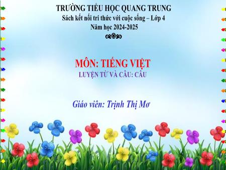 Bài giảng Tiếng Việt 4 (Tập đọc) Sách Kết nối tri thức - Bài: Câu - Năm học 2024-2025 - Trịnh Thị Mơ