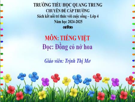 Bài giảng Tiếng Việt 4 (Tập đọc) Sách Kết nối tri thức - Bài: Đồng cỏ nở hoa - Năm học 2024-2025 - Trịnh Thị Mơ