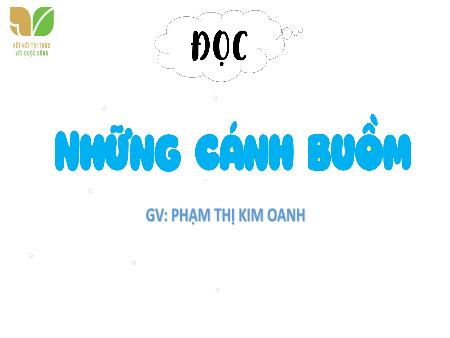 Bài giảng Tiếng Việt 4 (Tập đọc) Sách Kết nối tri thức - Bài: Những cánh buồm - Phạm Thị Kim Oanh