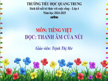 Bài giảng Tiếng Việt 4 (Tập đọc) Sách Kết nối tri thức - Bài: Thanh âm của núi - Năm học 2024-2025 - Trịnh Thị Mơ