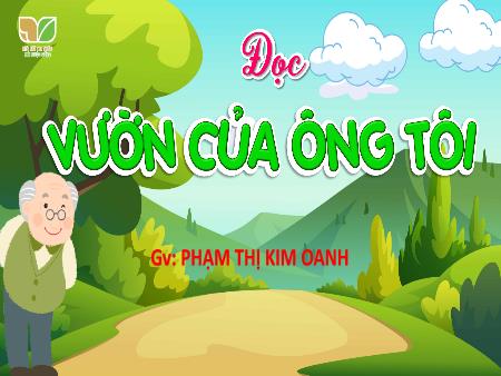 Bài giảng Tiếng Việt 4 (Tập đọc) Sách Kết nối tri thức - Bài: Vườn của ông tôi - Phạm Thị Kim Oanh