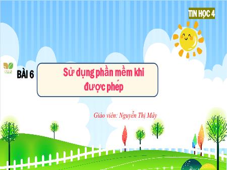Bài giảng Tin học 4 Sách Kết nối tri thức - Bài 6: Sử dụng phần mềm khi được phép - Nguyễn Thị Mây