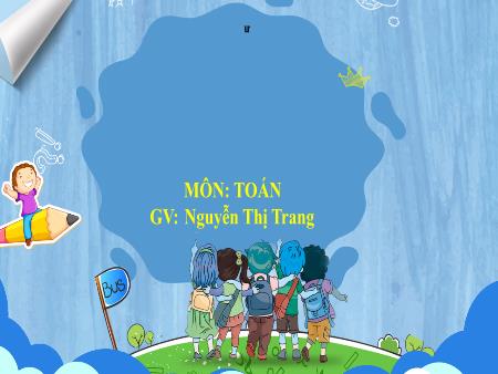 Bài giảng Toán 4 - Bài: Phép chia phân số - Nguyễn Thị Trang