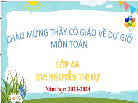 Bài giảng Toán 4 (Kết nối tri thức) - Bài 47: Bài toán liên quan đến rút về đơn vị - Năm học 2023-2024 - Nguyễn Thị Lự