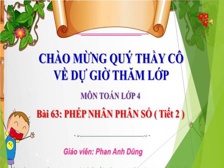 Bài giảng Toán 4 (Kết nối tri thức) - Bài 63: Phép nhân phân số (Tiết 2) - Phan Anh Dũng