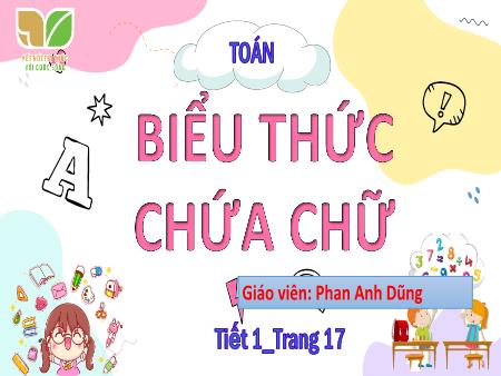 Bài giảng Toán 4 (Kết nối tri thức) - Bài: Biểu thức chứa chữ - Phan Anh Dũng