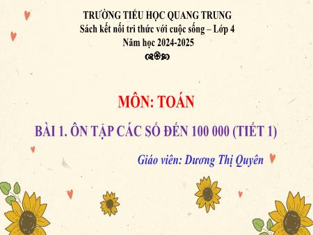 Bài giảng Toán 4 Sách Kết nối tri thức - Bài 1: Ôn tập các số đến 100000 (Tiết 1) - Năm học 2024-2025 - Dương Thị Quyên