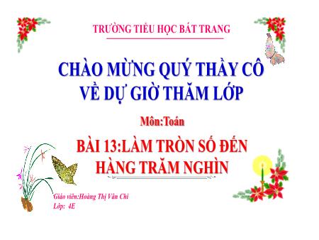 Bài giảng Toán 4 Sách Kết nối tri thức - Bài 13: Làm tròn số đến hàng trăm nghìn - Hoàng Thị Vân Chi