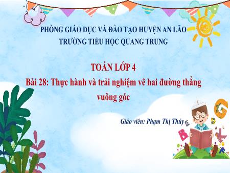 Bài giảng Toán 4 Sách Kết nối tri thức - Bài 28: Thực hành và trải nghiệm vẽ hai đường thẳng vuông góc - Phạm Thị Thúy