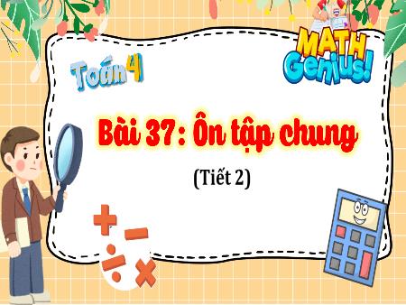 Bài giảng Toán 4 Sách Kết nối tri thức - Bài 37: Ôn tập chung (Tiết 2)