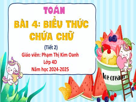 Bài giảng Toán 4 Sách Kết nối tri thức - Bài 4: Biểu thức chứa chữ (Tiết 2) - Năm học 2024-2025 - Phạm Thị Kim Oanh