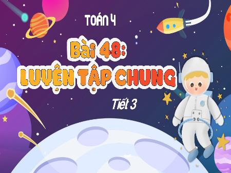 Bài giảng Toán 4 Sách Kết nối tri thức - Bài 48: Luyện tập chung (Tiết 3)