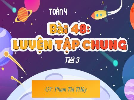 Bài giảng Toán 4 Sách Kết nối tri thức - Bài 48: Luyện tập chung (Tiết 3) - Phạm Thị Thúy