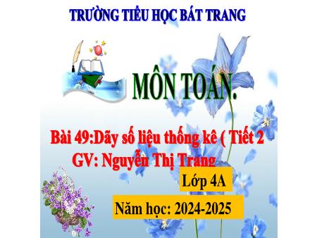 Bài giảng Toán 4 Sách Kết nối tri thức - Bài 49: Dãy số liệu thống kê (Tiết 2) - Năm học 2024-2025 - Nguyễn Thị Trang