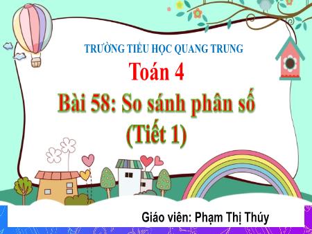 Bài giảng Toán 4 Sách Kết nối tri thức - Bài 51: So sánh phân số (Tiết 1) - Phạm Thị Thúy