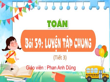 Bài giảng Toán 4 Sách Kết nối tri thức - Bài 59: Luyện tập chung (Tiết 3) - Phan Anh Dũng
