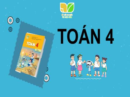 Bài giảng Toán 4 Sách Kết nối tri thức - Bài 67: Ôn tập số tự nhiên (Tiết 1) - Năm học 2024-2025 - Dương Thị Quyên