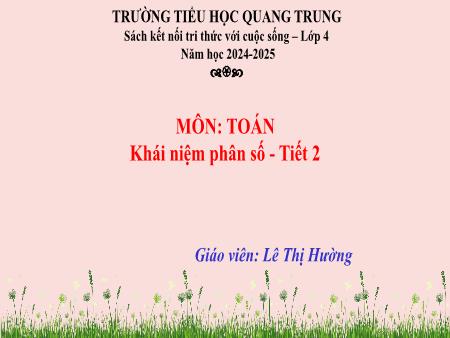 Bài giảng Toán 4 Sách Kết nối tri thức - Bài: Khái niệm phân số (Tiết 2) - Năm học 2024-2025 - Nguyễn Thị Lan Hương