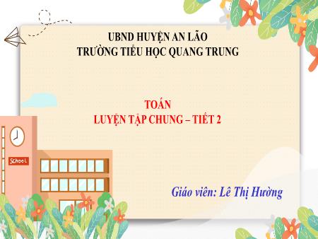 Bài giảng Toán 4 Sách Kết nối tri thức - Bài: Luyện tập chung (Tiết 2) - Lê Thị Hường