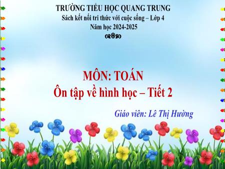 Bài giảng Toán 4 Sách Kết nối tri thức - Tuần 17: Ôn tập về hình học (Tiết 2) - Năm học 2024-2025 - Lê Thị Hường