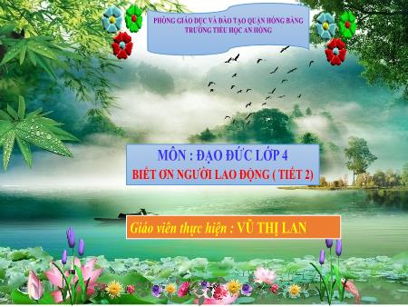 Bài giảng Đạo đức 4 (Kết nối tri thức) - Bài 1: Biết ơn người lao động (Tiết 2) - Vũ Thị Lan