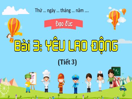 Bài giảng Đạo đức 4 (Kết nối tri thức - Bài 3: Yêu lao động (Tiết 3)
