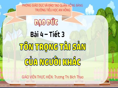 Bài giảng Đạo đức 4 (Kết nối tri thức) - Bài 4: Tôn trọng tài sản của người khác (Tiết 3) - Trương Thị Bích Thao