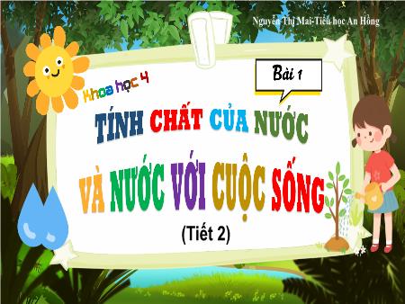 Bài giảng Khoa học 4 (Kết nối tri thức) - Bài 1: Tính chất của nước và nước với cuộc sống (Tiết 2) - Nguyễn Thị Mai