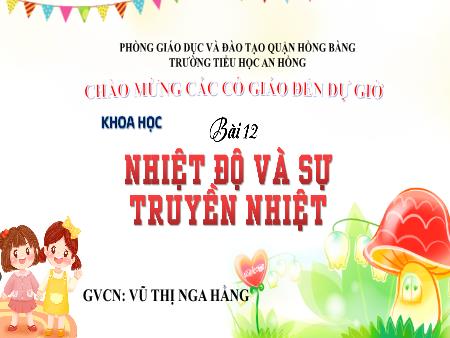 Bài giảng Khoa học 4 (Kết nối tri thức) - Bài 12: Nhiệt độ và sự truyền nhiệt - Vũ Thị Nga Hằng