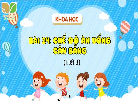 Bài giảng Khoa học 4 (Kết nối tri thức) - Bài 24: Chế độ ăn uống cân bằng (Tiết 3)