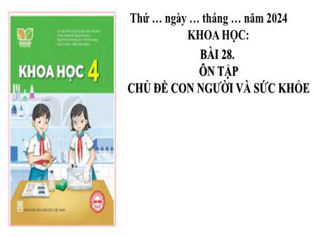 Bài giảng Khoa học 4 (Kết nối tri thức) - Bài 28: Ôn tập chủ đề Con người và sức khỏe
