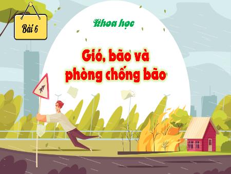 Bài giảng Khoa học 4 (Kết nối tri thức) - Bài 6: Gió, bão và phòng chống bão