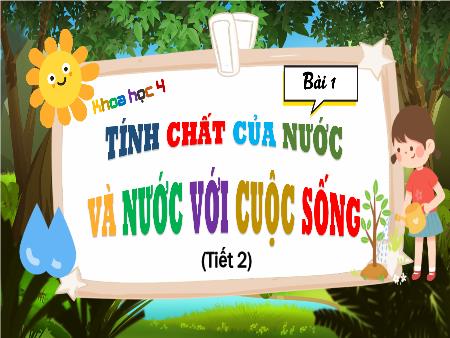 Bài giảng Khoa học Lớp 4 (Kết nối tri thức) - Bài 1: Tính chất của nước và nước với cuộc sống (Tiết 2)