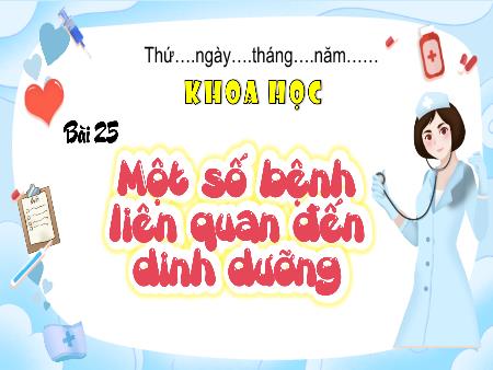 Bài giảng Khoa học Lớp 4 (Kết nối tri thức) - Bài 25: Một số bệnh liên quan đến dinh dưỡng