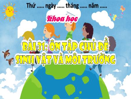 Bài giảng Khoa học Lớp 4 (Kết nối tri thức) - Bài 31: Ôn tập chủ đề Sinh vật và môi trường